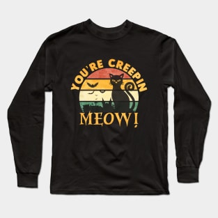 Halloween You're Creepin Meow! Cat Long Sleeve T-Shirt